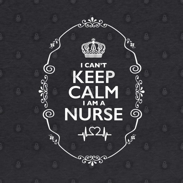 Can't Keep Calm... I am a Nurse! by Nirvanax Studio